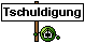 tschuldigung
